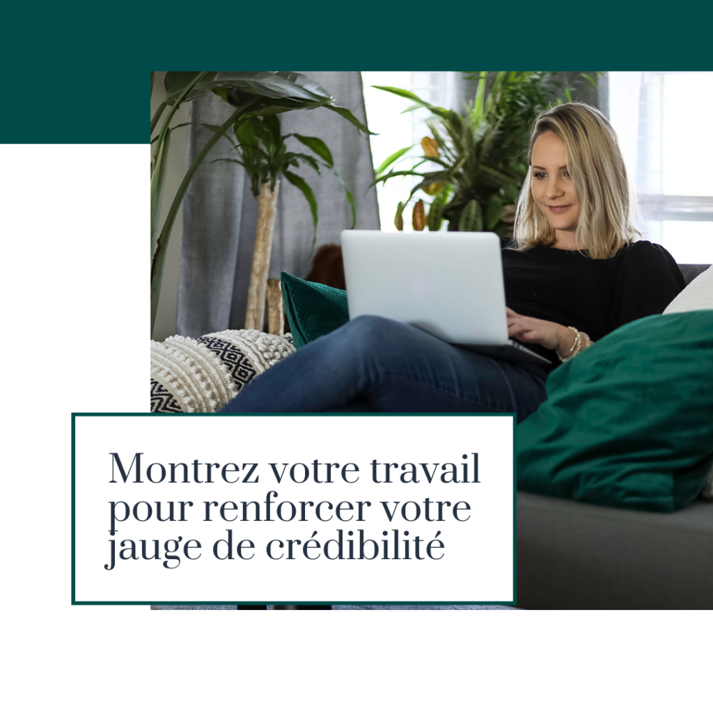 montrez votre travail pour renforcer votre jauge de crédibilité 